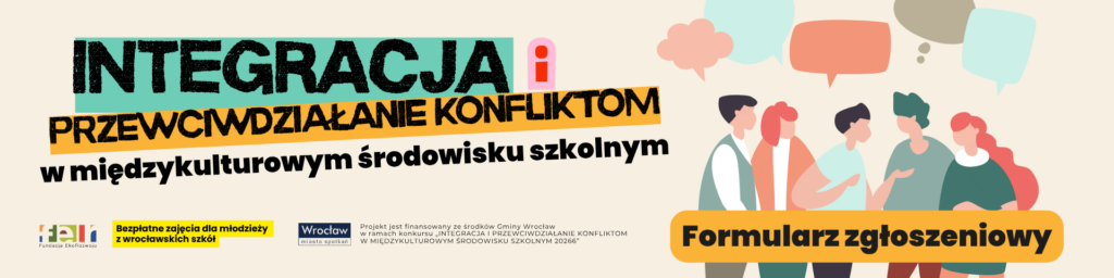 Baner promujący formularz zgłoszeniowy do bezpłatnych zajęć dla młodzieży z wrocławskich szkół w ramach projektu „integracja i przeciwdziałanie konfliktom w międzykulturowym środowisku szkolnym”. Na jasnym tle widnieje duży tytuł na kolorowych paskach, ilustracja grupy młodych osób rozmawiających pod dymkami oraz napis „formularz zgłoszeniowy”. Na dole znajdują się logotypy Fundacji EkoRozwoju i Wrocławia oraz informacja o finansowaniu projektu przez Gminę Wrocław.